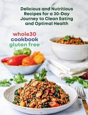 Whole30 Cookbook Gluten-Free: Delicious and Nutritious Recipes for a 30-Day Journey to Clean Eating and Optimal Health - The Culinary Corner - cover