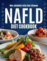 Nafld Diet Cookbook: Easy Recipes and Nutritional Tips to Detoxify and Revitalize Your Liver for Managing Non-Alcoholic Fatty Liver Disease