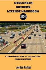 Wisconsin Driver's License Handbook 2024: A Comprehensive Guide to Safe and Legal Driving in Wisconsin