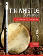 Tin Whistle Songbook - 19 Tango, Salsa & More: + Griffbilder / Fingerings + Online Sounds