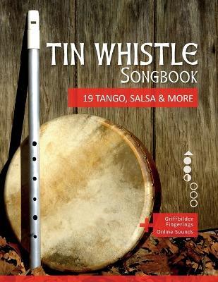 Tin Whistle Songbook - 19 Tango, Salsa & More: + Griffbilder / Fingerings + Online Sounds - Bettina Schipp,Reynhard Boegl - cover