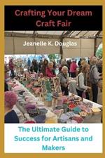 Crafting Your Dream Craft Fair: The Ultimate Guide to Success for Artisans and Makers