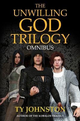 The Unwilling God Trilogy Omnibus - Ty Johnston - cover