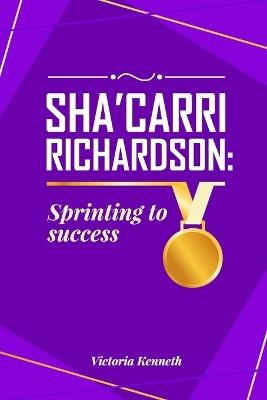 Sha'carri Richardson: Sprinting to Success - Victoria Kenneth - cover