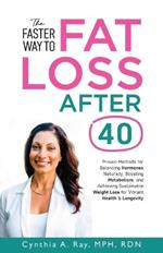 The Faster Way to Fat Loss After 40: Proven Methods for Balancing Hormones Naturally, Boosting Metabolism, and Achieving Sustainable Weight Loss for Vibrant Health & Longevity