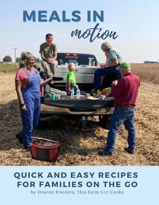 Meals in Motion: Quick And Easy Recipes For Families On The Go - Deanne Frieders - cover