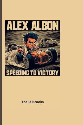 Alex Albon: Speeding to Victory - Thalia Brooks - cover