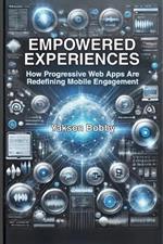 Empowered Experiences: How Progressive Web Apps Are Redefining Mobile Engagement