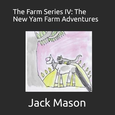 The Farm Series IV: The New Yam Farm Adventures - Jack Mason - cover