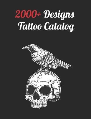 2000+ Tattoo Designs Catalog: Inspiring Ideas for Professional and Beginner Artists, Diverse Designs Across Every Tattoo Style - Ink Alchemist - cover