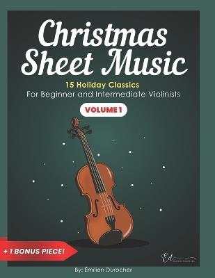 Christmas Sheet Music: 15 Holiday Classics For Beginner and Intermediate Violinists - ?milien Durocher - cover