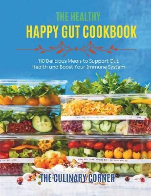 The Healthy Happy Gut Cookbook: 110 Delicious Meals to Support Gut Health and Boost Your Immune System - The Culinary Corner - cover