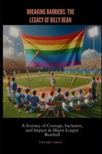 Breaking Barriers: The Legacy of Billy Bean: A Journey of Courage, Inclusion, and Impact in Major League Baseball