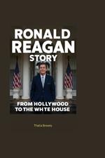 Ronald Reagan Story: From Hollywood to the White House