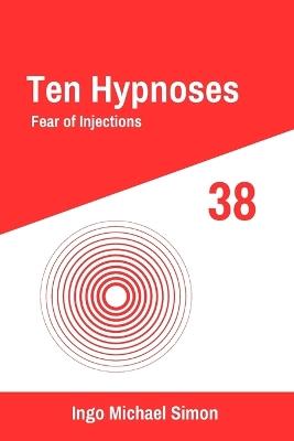 Ten Hypnoses 38: Fear of Injections - Ingo Michael Simon - cover