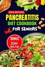 Pancreatitis Diet Cookbook for Seniors: Mouthwatering and Tasty high protein recipes to manage and reduce chronic inflammation and live a nourishing life