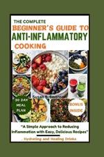 The Complete Beginner's Guide to Anti-Inflammatory Cooking: 