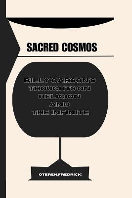 Sacred Cosmos: Billy Carson's Thoughts on Religion and the Infinite - Oteren Fredrick - cover