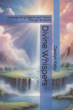 Divine Whispers: Understanding Dreams and Visions Through Scripture