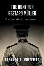 The Hunt for Gestapo M?ller: The Invisible Henchman