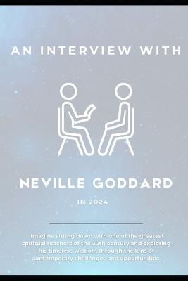 Interviewing Neville Goddard: Timeless Teachings for the Modern Era - Bruno Silva - cover