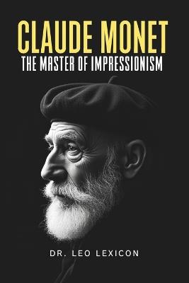 Claude Monet: The Master of Impressionism - Leo Lexicon - cover