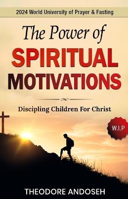 The Power of Spiritual Motivations - Theodore Andoseh - cover