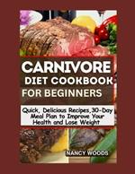 Carnivore Diet for Beginners: Quick, Mouthwatering Recipes and a 30-Day Meal Plan to Boost Your Health and Weight Loss