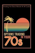 Options Trading in Your 70s: Avoiding the Stock Market At All Costs