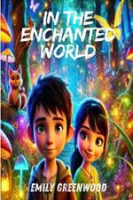 In the Enchanted World: A Journey to Hidden Wonders and Magical Mysteries