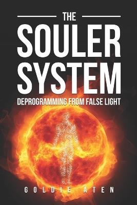 The Souler System: Deprogramming from False Light - Goldie Aten - cover