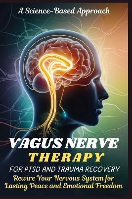 Vagus Nerve Therapy for Ptsd and Trauma Recovery: Rewire Your Nervous System for Lasting Peace and Emotional Freedom - Asher Blackwood - cover