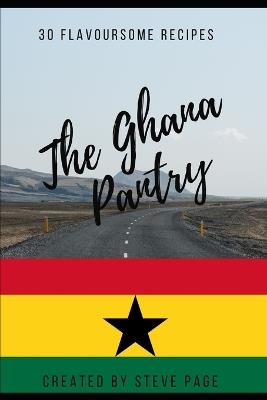 The Ghana Pantry: 30 Flavoursome Recipe's - Steve Page - cover