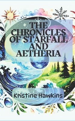 The Chronicles of Starfall and Aetheria - Kristine Hawkins - cover