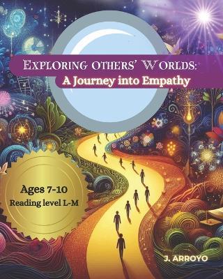 Exploring Others' Worlds: A Journey into Empathy - J Arroyo - cover