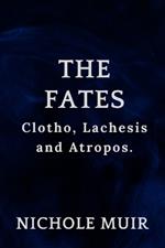 The Fates: Clotho, Lachesis and Atropos.