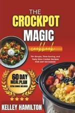 The Crockpot Magic Cookbook: 75+ Simple, Time-Saving, and Tasty Slow Cooker Recipes For Any Occasion