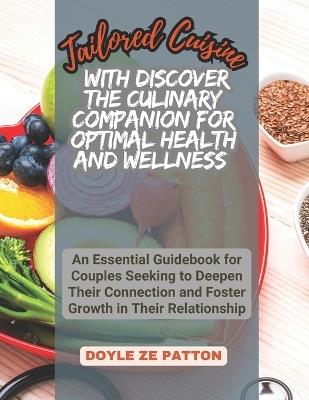 Tailored Cuisine with Discover the Culinary Companion for Optimal Health and Wellness: Collection of 150 Nourishing Recipes Specifically Curated for Your Unique Blood Group Diet, Type B - Doyle Ze Patton - cover