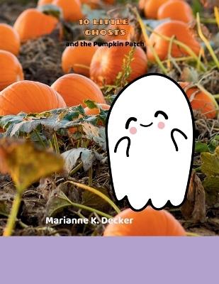 10 Little Ghost and the Pumpkin Patch - Marianne K Decker - cover