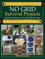 No Grid Survival Projects Book 2024, Pioneering Projects for the Ultimate Survivalist: DIY Engineering for Off-Grid Living: Build and Maintain Key Systems for Self-Sufficiency