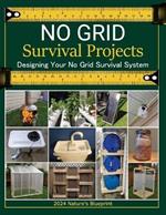 No Grid Survival Projects Book 2024, Nature's Blueprint; Designing Your No Grid Survival System: Mastering Off-Grid Engineering: Essential DIY Projects for a Self-Sufficient Lifestyle