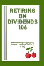 Retiring on Dividends 106: Income Investing (Dividend ETFs)