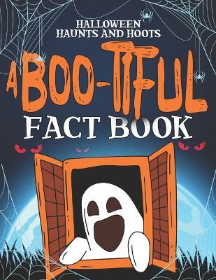 A Boo-tiful Fact Book: Halloween Haunts and Hoots: Spooky Stories and Halloween Fun Facts Book for Kids - Jessica Ra Publishing - cover