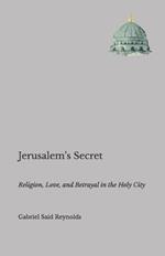 Jerusalem's Secret: Religion, Love, and Betrayal in the Holy City