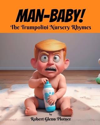 Man-Baby!: The Trumpolini Nursery Rhymes - Robert Glenn Plotner - cover