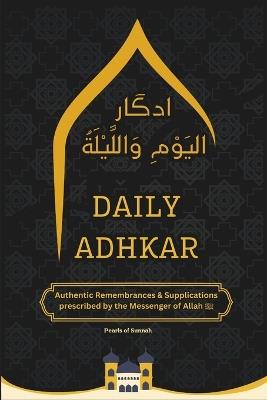 Daily Adhkar Book: Daily Rembrances & Supplications A Collection of Authentic Daily Adhkar and Duas Daily Adhkar for Spiritual Growth - Aman Maqsood,Pearls Of Sunnah - cover