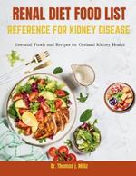 Renal Diet Food List Reference for Kidney Disease: Essential Foods and Recipes for Optimal Kidney Health