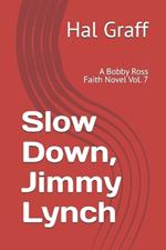 Slow Down, Jimmy Lynch: A Bobby Ross Faith Novel Vol. 7