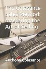 The Colasante Sales Method: Mastering the Art of Selling