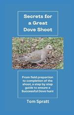 Secrets for a Great Dove Shoot: From field preparation to the completion of the shoot - a step by step guide to ensure a Great Dove Hunt!